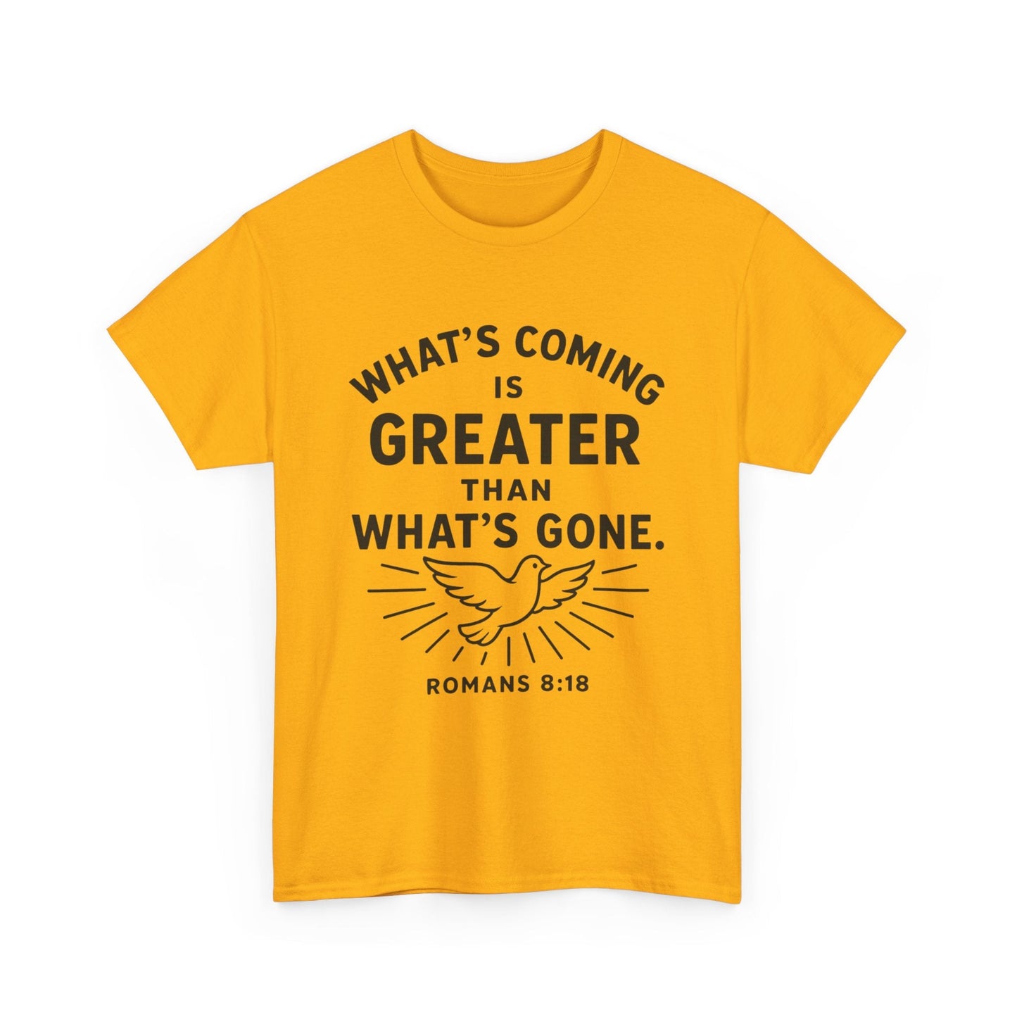 Inspirational Graphic Tee - "What’s Coming is Greater" - Versatile Unisex Heavy Cotton Shirt Romans 8:18 - Peak Inspiration