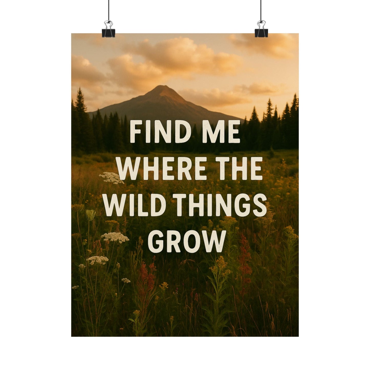 Nature - Inspired Matte Vertical Poster: 'Find Me Where the Wild Things Grow' - Peak Inspiration