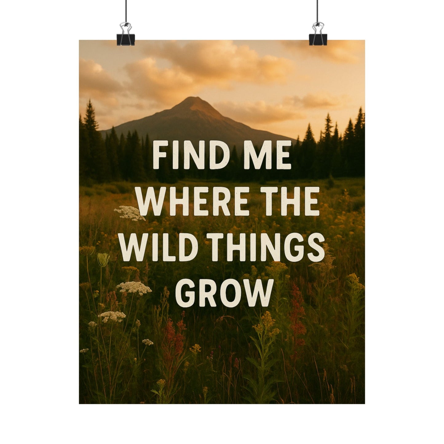 Nature - Inspired Matte Vertical Poster: 'Find Me Where the Wild Things Grow' - Peak Inspiration
