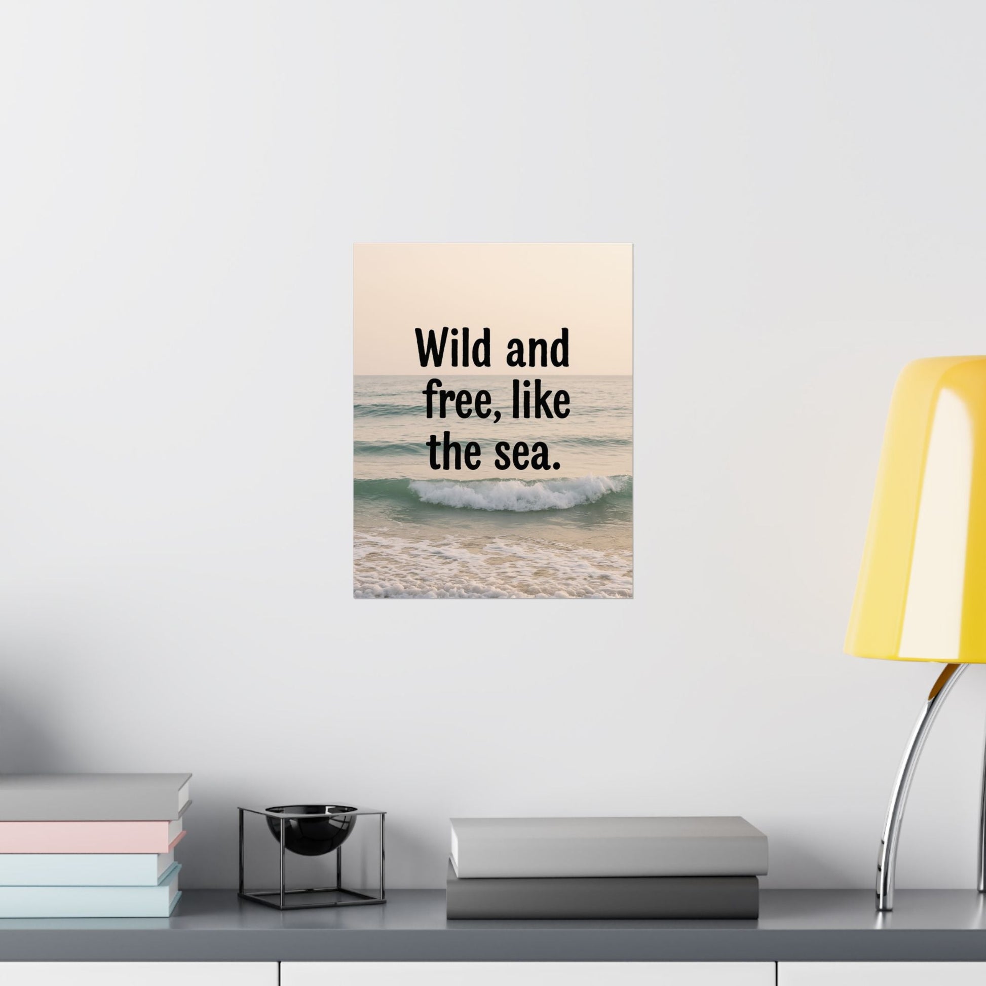Wall Art Poster – Wild and Free, Like the Sea - Peak Inspiration