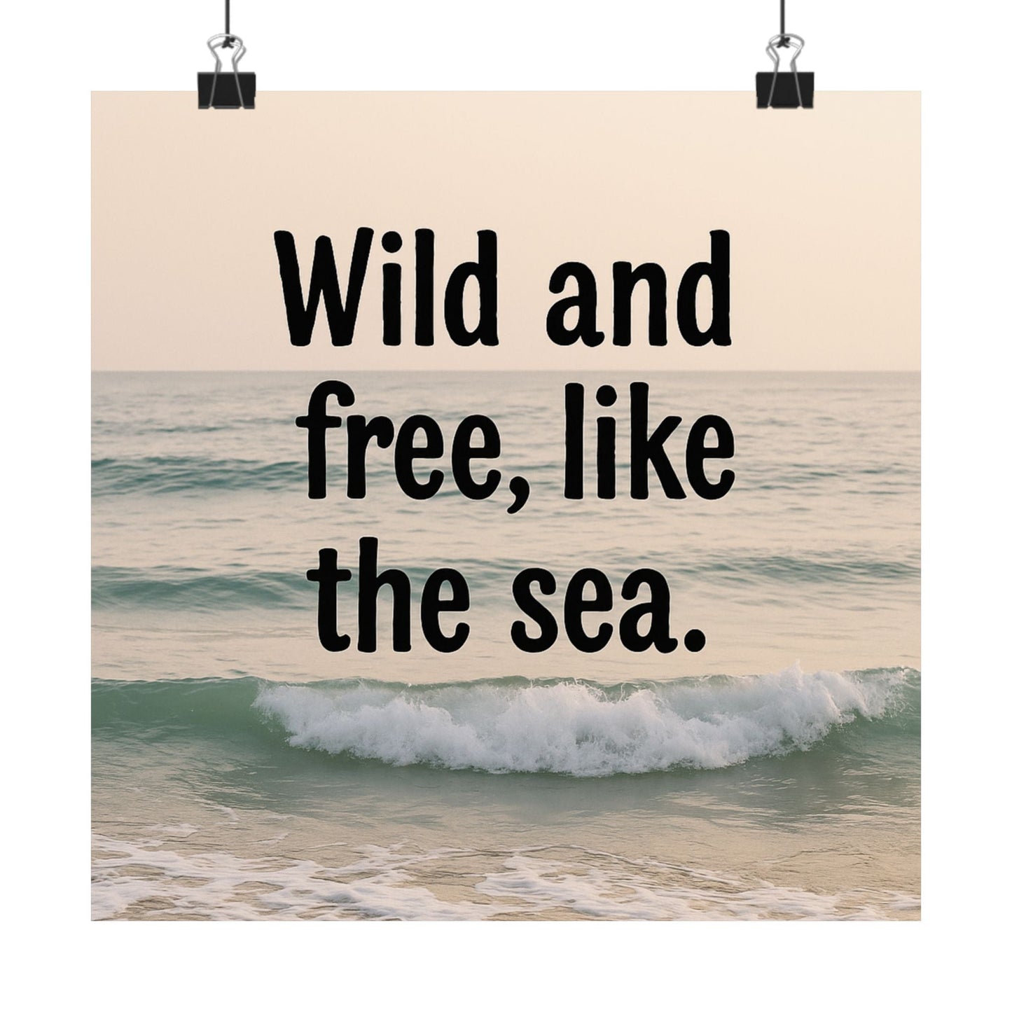 Wall Art Poster – Wild and Free, Like the Sea - Peak Inspiration