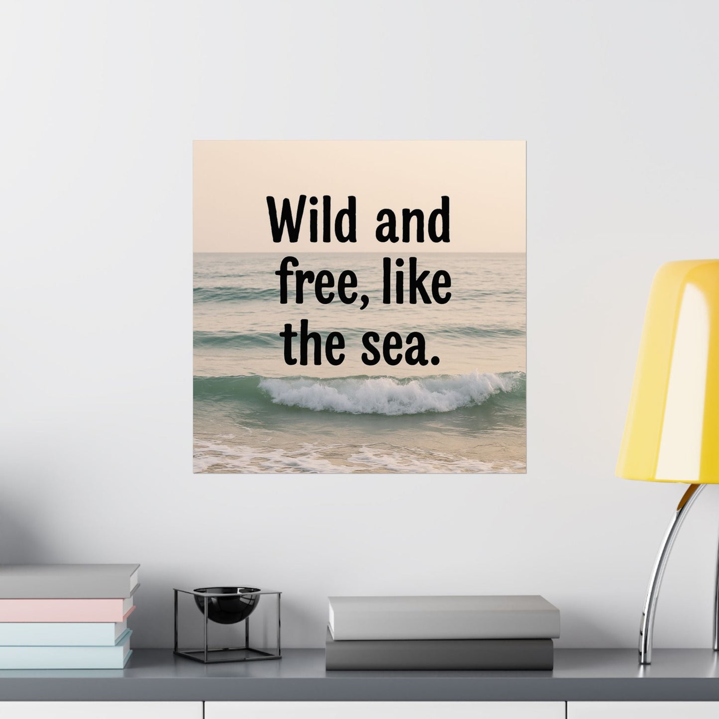 Wall Art Poster – Wild and Free, Like the Sea - Peak Inspiration