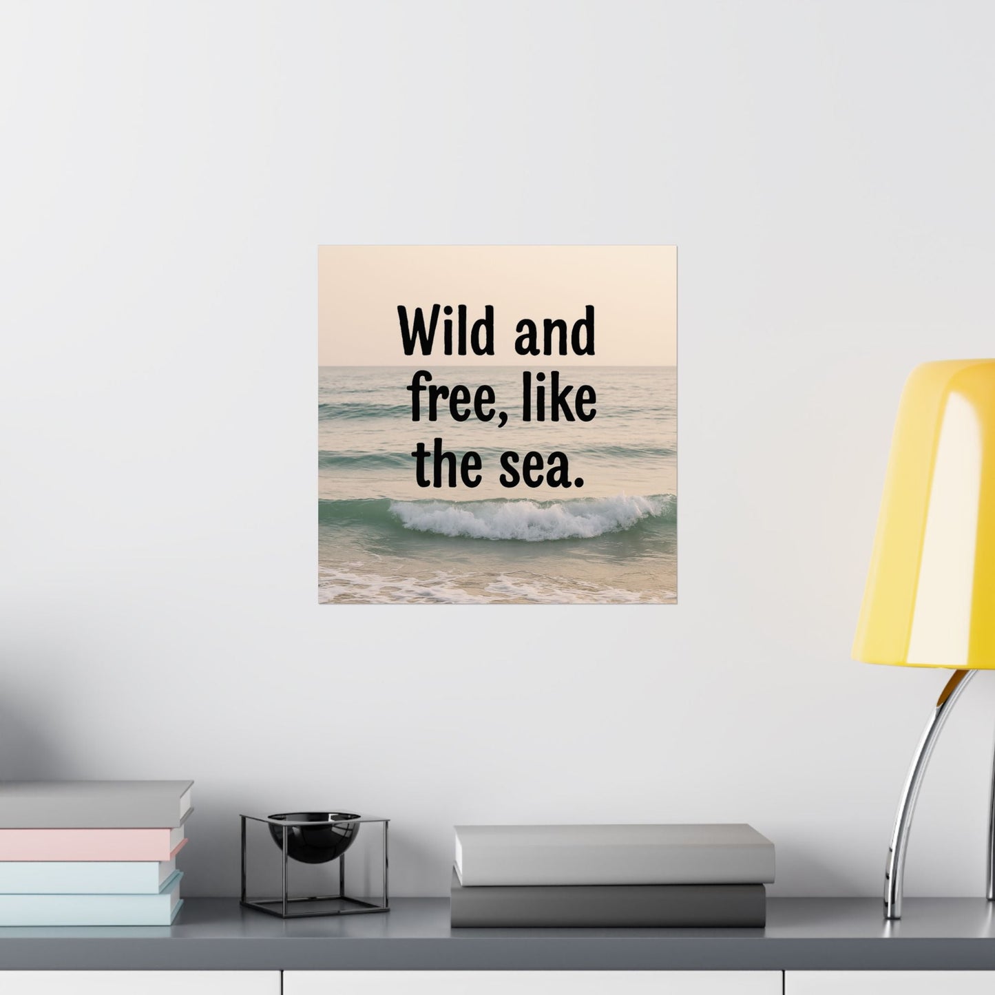 Wall Art Poster – Wild and Free, Like the Sea - Peak Inspiration
