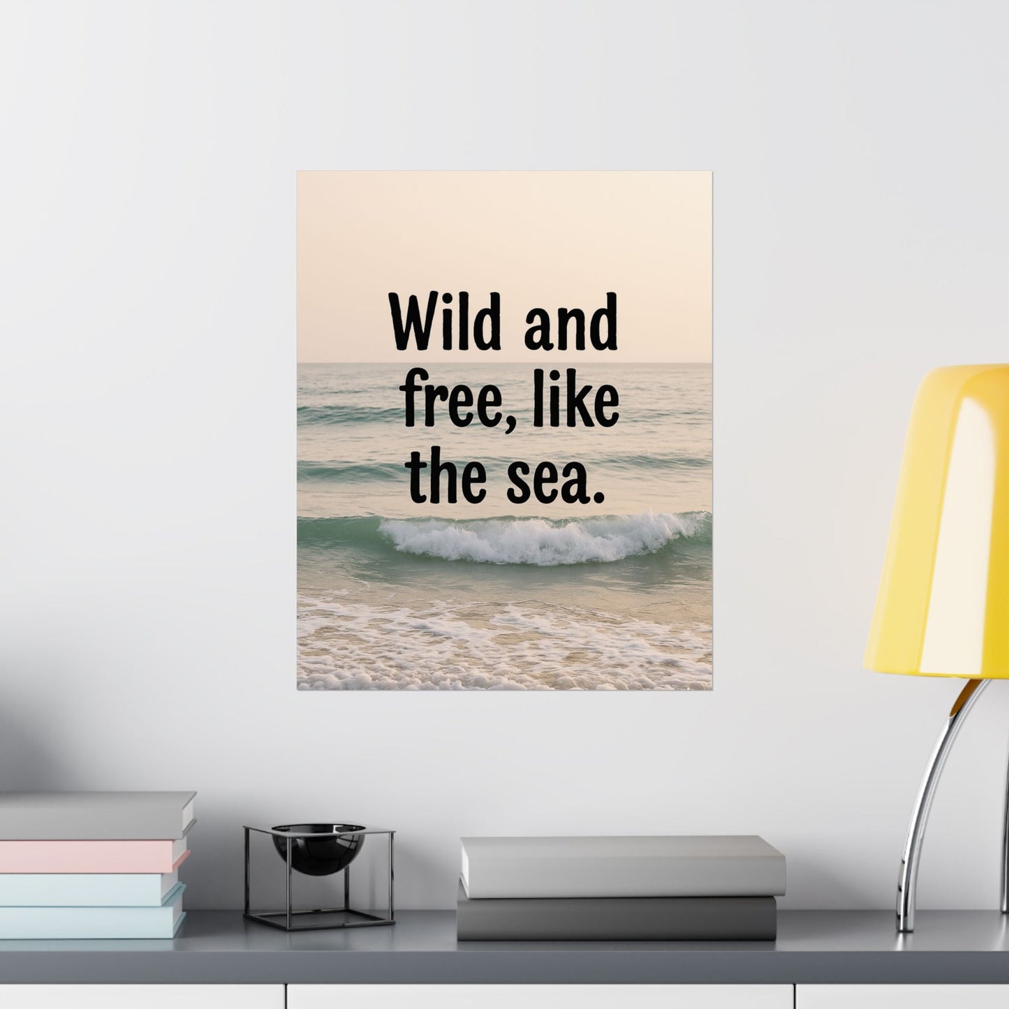 Wall Art Poster – Wild and Free, Like the Sea - Peak Inspiration