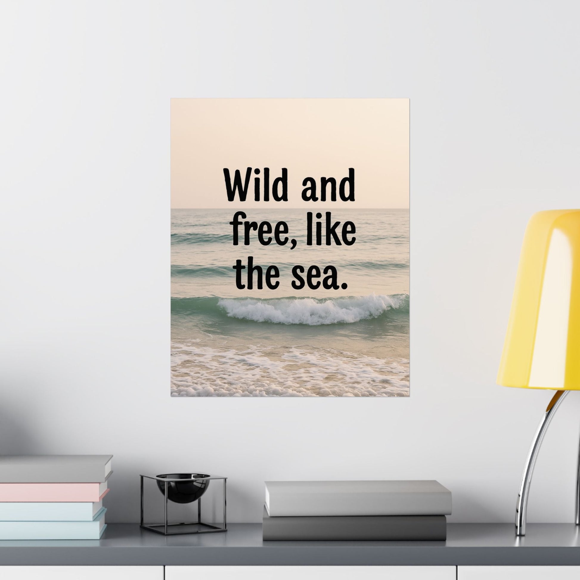 Wall Art Poster – Wild and Free, Like the Sea - Peak Inspiration