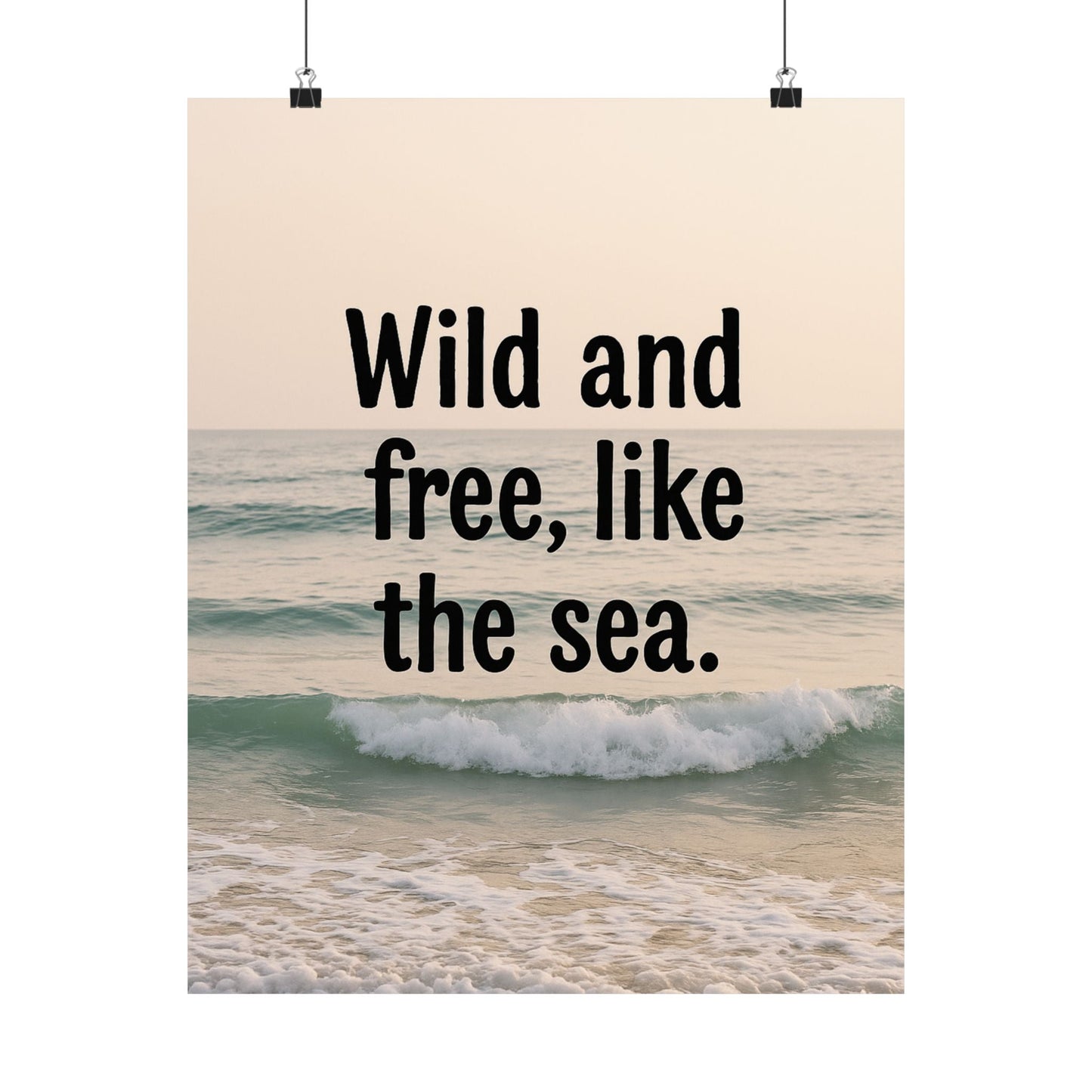 Wall Art Poster – Wild and Free, Like the Sea - Peak Inspiration