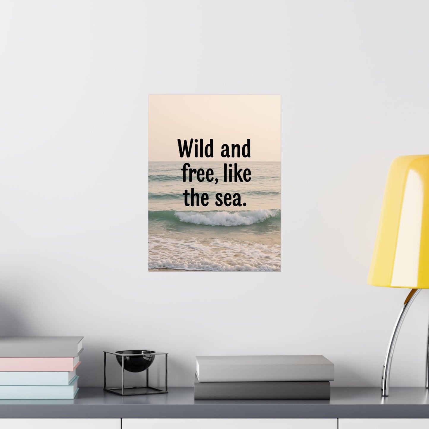 Wall Art Poster – Wild and Free, Like the Sea - Peak Inspiration