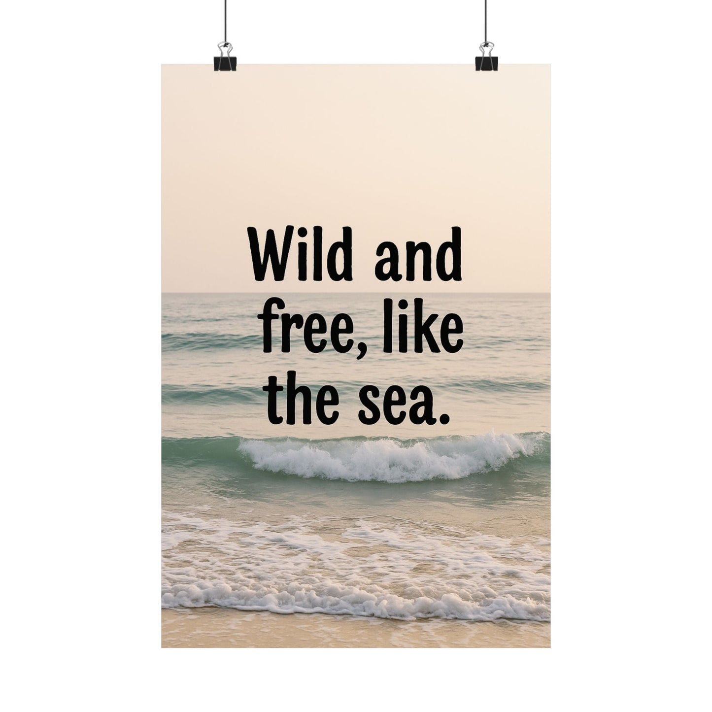 Wall Art Poster – Wild and Free, Like the Sea - Peak Inspiration