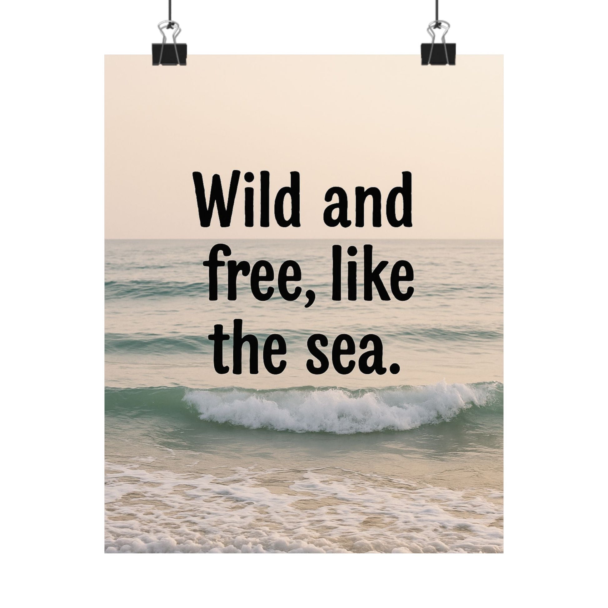 Wall Art Poster – Wild and Free, Like the Sea - Peak Inspiration